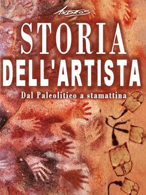 cover image of Storia dell'artista--Dal Paleolitico a stamattina